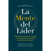 La Mente del Líder (the Mind of the Leader Spanish Edition): Cómo Liderarte a Ti Mismo, a Tu Gente Y a Tu Organización Para Obtener Resultados Extraor
