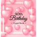 90th Birthday Guest Book: Keepsake Gift for Men and Women Turning 90 - Hardback with Funny Pink Balloon Hearts Themed Decorations & Supplies, Personal