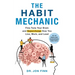 The Habit Mechanic: Fine-Tune Your Brain and Supercharge How You Live, Work, and Lead