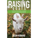 Raising Goats: A Step-by-Step Guide to Raising Healthy Goats for Beginners