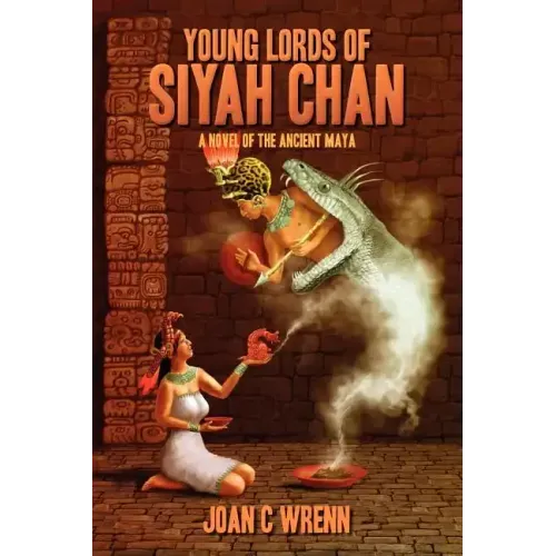 Young Lords of Siyah Chan: A Novel of the Ancient Maya