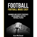 Football: Football Made Easy: Beginner and Expert Strategies For Becoming A Better Football Player