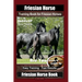 Friesian Horse Training Book for Friesian Horses, By SaddleUP Horse Training, Are You Ready to Saddle Up? Easy Training * Fast Results, Friesian Horse