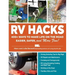 RV Hacks: 400+ Ways to Make Life on the Road Easier, Safer, and More Fun!