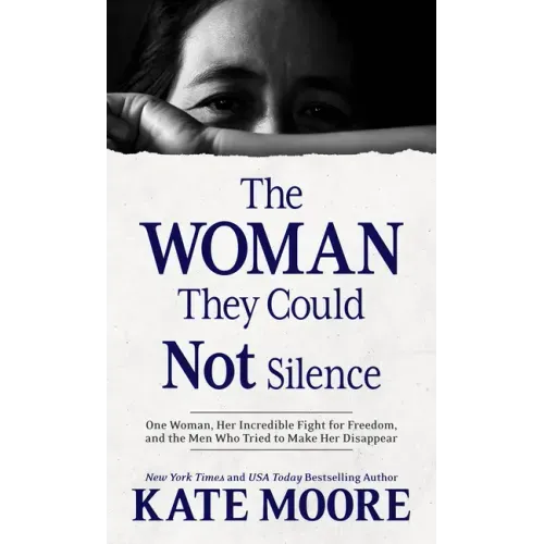 The Woman They Could Not Silence: One Woman, Her Incredible Fight for Freedom, and the Men Who Tried to Make Her Disappear