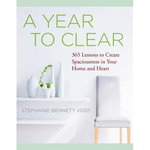 A Year to Clear: A Daily Guide to Creating Spaciousness in Your Home and Heart