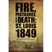 Fire, Pestilence, and Death: St. Louis, 1849