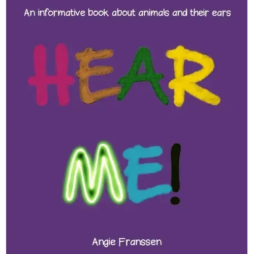 Hear Me!: An informative book about animals and their ears