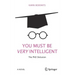 You Must Be Very Intelligent: The PhD Delusion