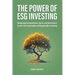 The Power of ESG Investing: Navigating Environmental, Social, and Governance Factors for Sustainable and Responsible Investing