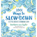 1,001 Ways to Slow Down: A Little Book of Everyday Calm
