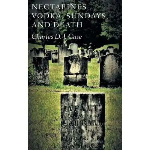 Nectarines, Vodka, Sundays, and Death