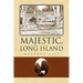 Majestic, Long Island