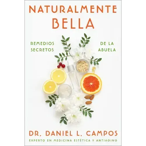Naturally Beautiful \ Naturalmente Bella (Spanish Edition): Grandma's Secret Remedies \ Remedios Secretos de la Abuela