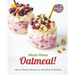 Must-Have Oatmeal!: Oat so Simple Recipes for Breakfast & Beyond
