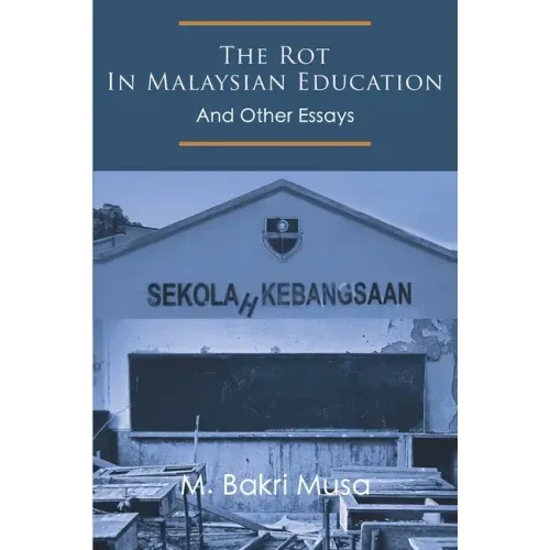 The Rot In Malaysian Education: And Other Essays