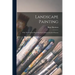 Landscape Painting; With Twenty-four Reproductions of Representative Pictures