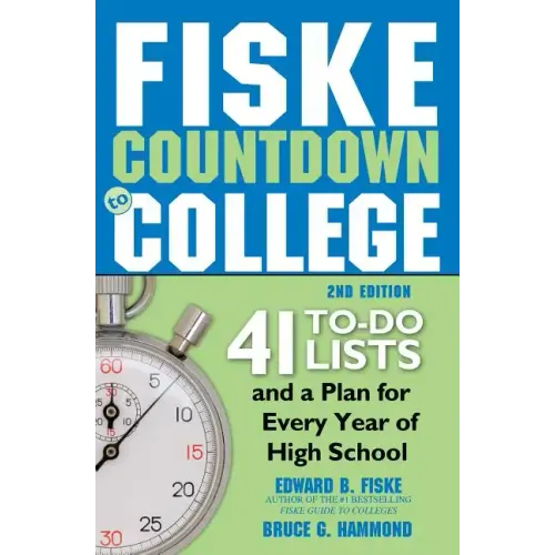 Fiske Countdown to College: 41 To-Do Lists and a Plan for Every Year of High School