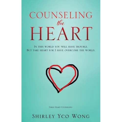 Counseling the Heart: In this world you will have trouble. But take heart for I have overcome the world.