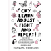 CRY, LEARN, ADJUST, FIGHT, and REPEAT!