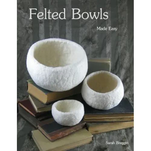 Felted Bowls Made Easy