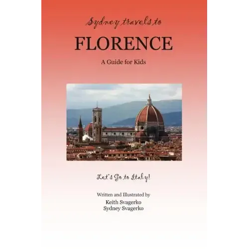 Sydney Travels to Florence: A Guide for Kids - Let's Go to Italy!