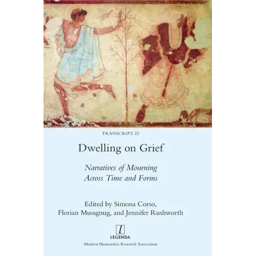 Dwelling on Grief: Narratives of Mourning Across Time and Forms