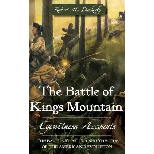 The Battle of Kings Mountain: Eyewitness Accounts