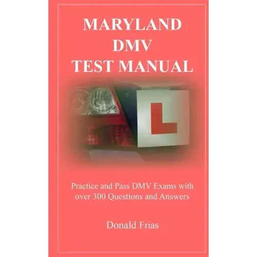 Maryland DMV Test Manual: Practice and Pass DMV Exams with over 300 Questions and Answers