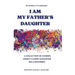 I Am My Father's Daughter: A Collection of Stories about Father-Daughter Relationships