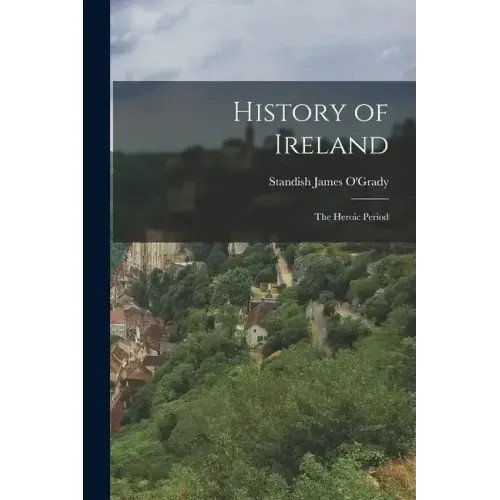 History of Ireland: The Heroic Period
