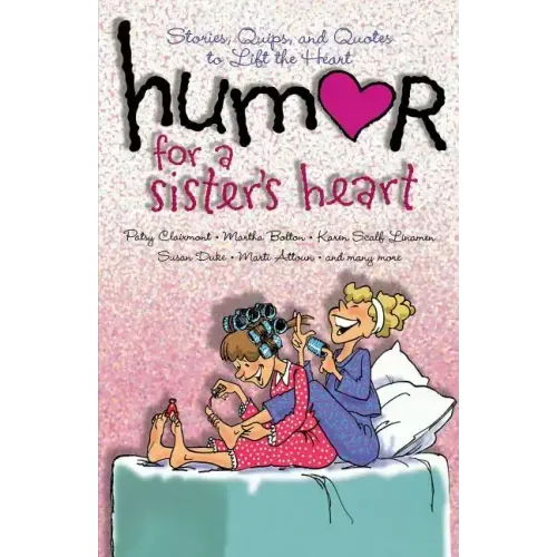 Humor for a Sister's Heart: Stories, Quips, and Quotes to Lift the Heart