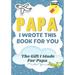 Papa, I Wrote This Book For You: A Child's Fill in The Blank Gift Book For Their Special Papa Perfect for Kid's 7 x 10 inch