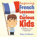 Beginning French Lessons for Curious Kids A Children's Learn French Books