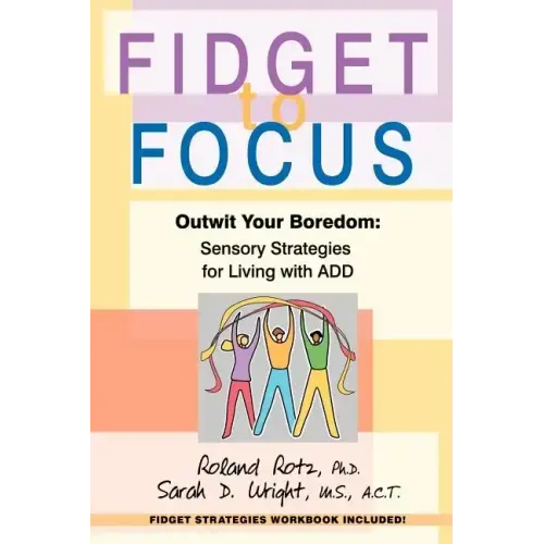 Fidget to Focus: Outwit Your Boredom: Sensory Strategies for Living with ADD