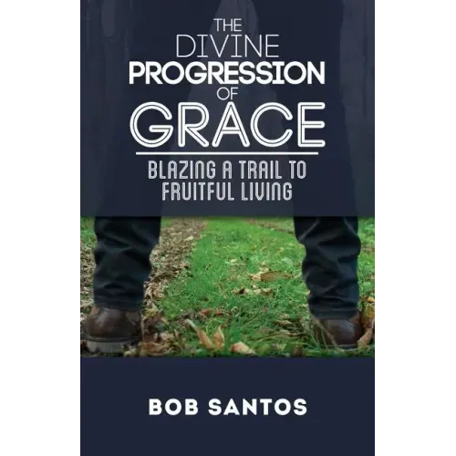 The Divine Progression of Grace: Blazing a Trail to Fruitful Living