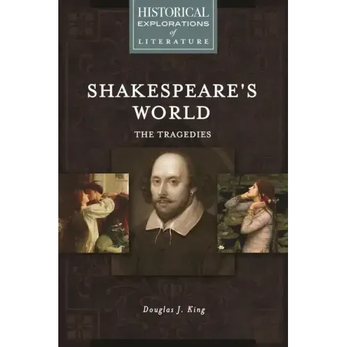 Shakespeare's World: The Tragedies: A Historical Exploration of Literature