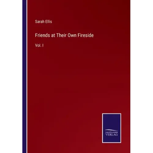 Friends at Their Own Fireside: Vol. I
