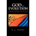 God and Evolution: Creation, Evolution and the Bible