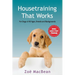 Housetraining That Works: For Dogs of All Ages, Breeds and Backgrounds