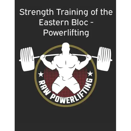 Strength Training of the Eastern Bloc - Powerlifting: weight training, strength building and muscle building