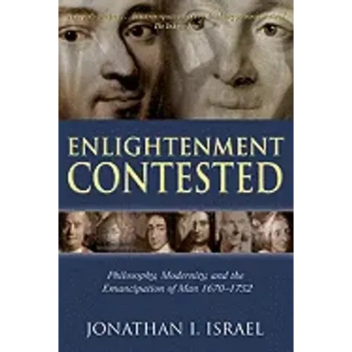 Enlightenment Contested: Philosophy, Modernity, and the Emancipation of Man 1670-1752