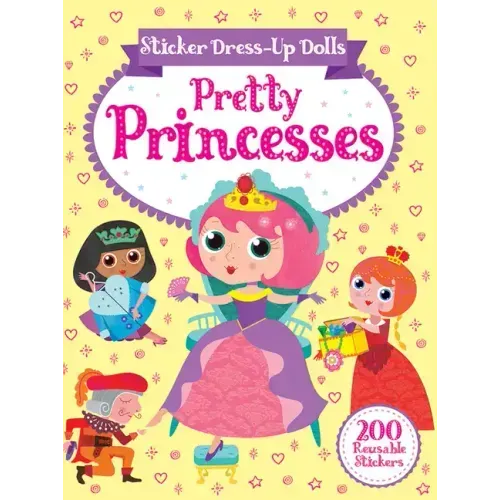 Sticker Dress-Up Dolls Pretty Princesses: 200 Reusable Stickers!