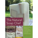 Natural Soap Chef: Making Luxurious Delights from Cucumber Melon and Almond Cookie to Chai Tea and Espresso Forte