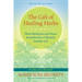 The Gift of Healing Herbs: Plant Medicines and Home Remedies for a Vibrantly Healthy Life
