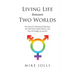 Living Life Between Two Worlds: The Story of A Transsexual Experience, the truth God revealed about it, and how He brought me out of it