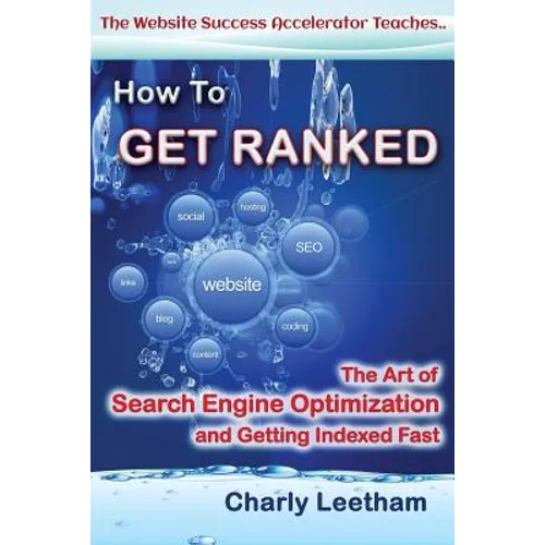 How To Get Ranked: The Art of Search Engine Optimization and Getting Indexed Fast