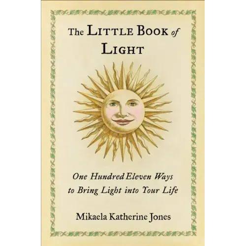 The Little Book of Light: One Hundred Eleven Ways to Bring Light Into Your Life