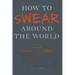 How to Swear Around the World