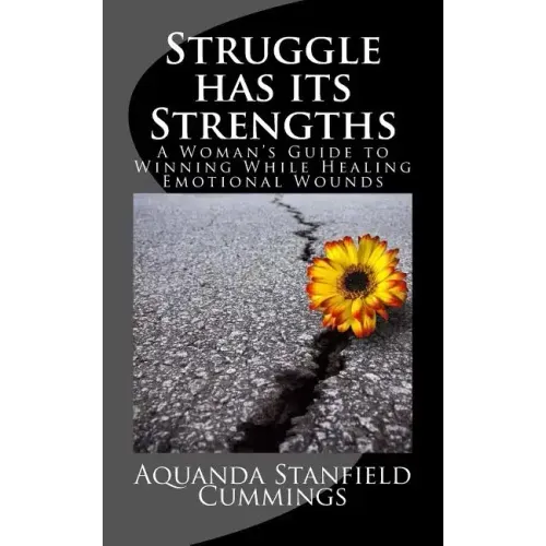 Struggle Has Its Strengths: A Woman's Guide to Winning While Healing Emotional Wounds